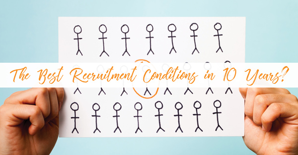 The Best Recruitment Conditions in 10 Years?